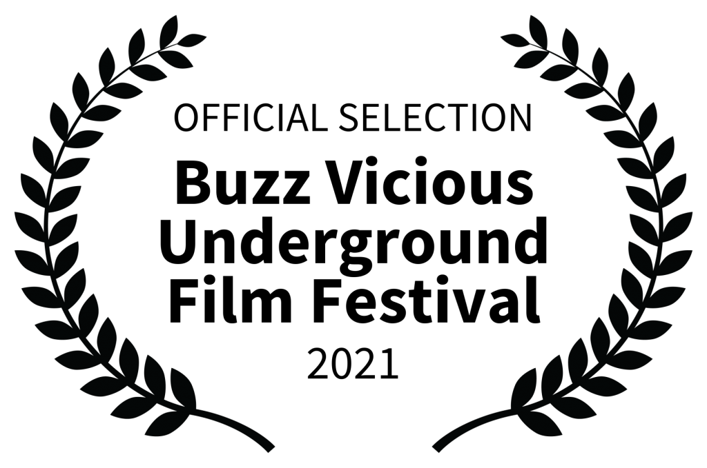 OFFICIAL SELECTION - Buzz Vicious Underground Film Festival - 2021